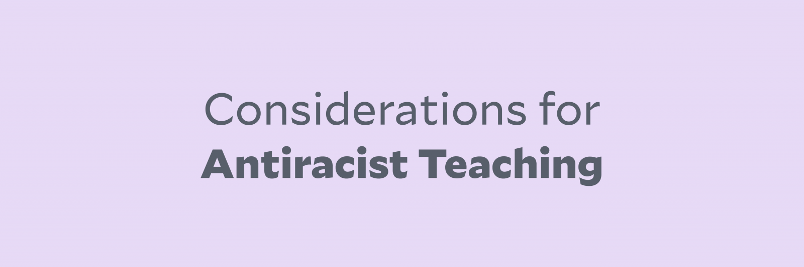 Considerations for Antiracist Teaching